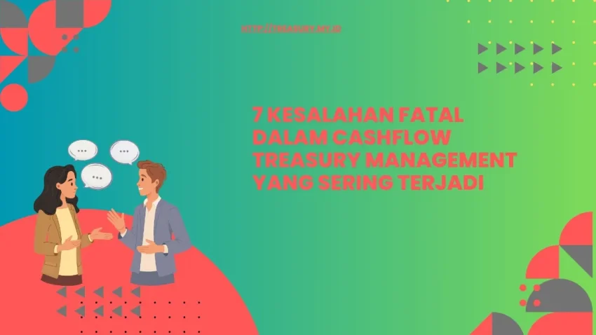 7 Kesalahan Umum dalam Cashflow Treasury Management
